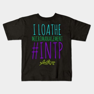 INTP I Loathe Micromanagement Kids T-Shirt